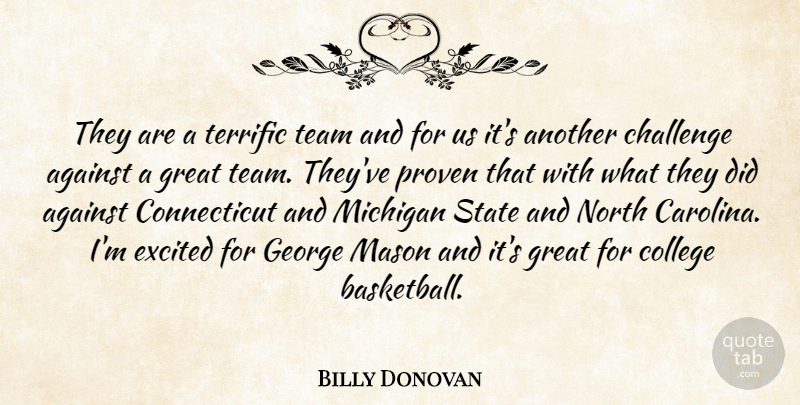 Billy Donovan Quote About Against, Challenge, College, Excited, George: They Are A Terrific Team...
