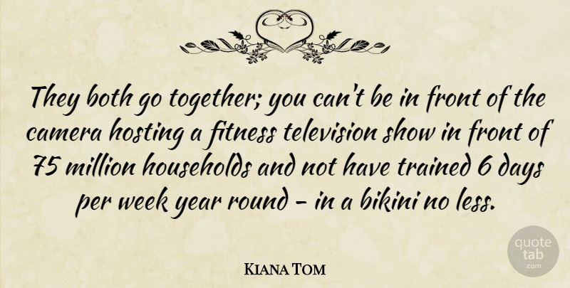 Kiana Tom Quote About Years, Together, Television: They Both Go Together You...