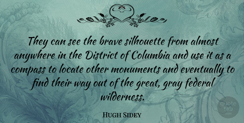 Hugh Sidey Quote About Brave, Way, Silhouettes: They Can See The Brave...