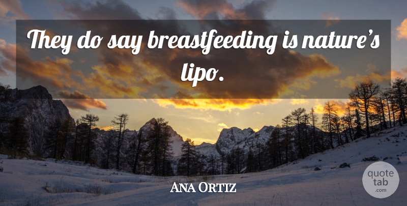 Ana Ortiz Quote About Breastfeeding: They Do Say Breastfeeding Is...