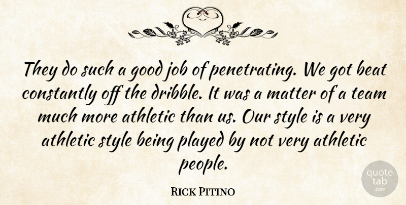 Rick Pitino Quote About Athletic, Beat, Constantly, Good, Job: They Do Such A Good...