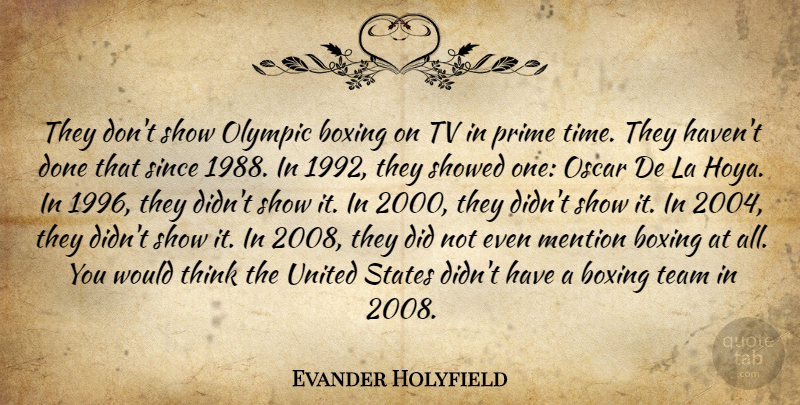 Evander Holyfield Quote About Team, Thinking, Boxing: They Dont Show Olympic Boxing...