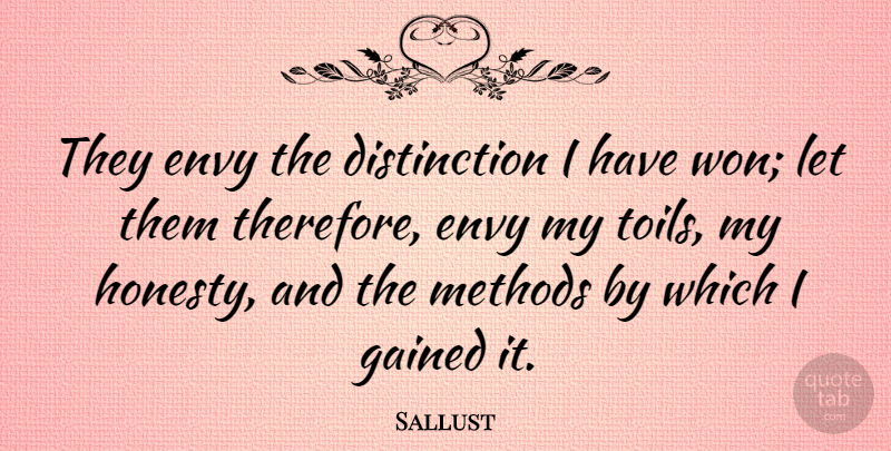 Sallust Quote About Honesty, Envy, Toil: They Envy The Distinction I...