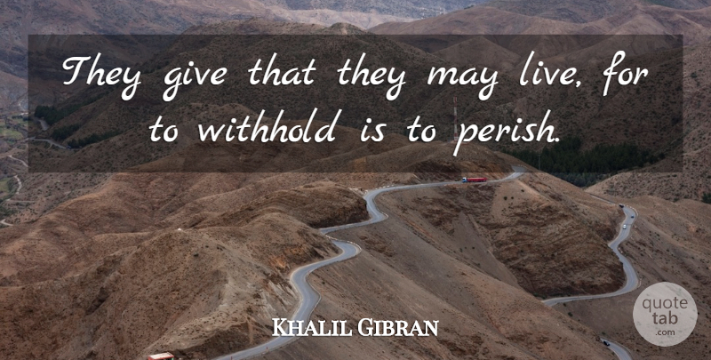 Khalil Gibran Quote About Giving, May: They Give That They May...