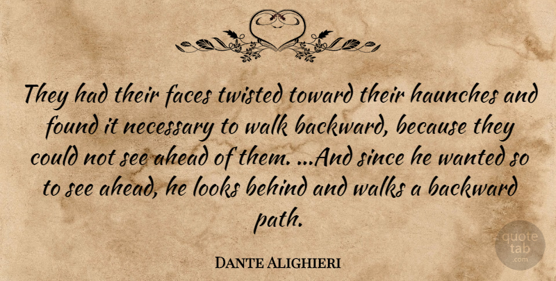 Dante Alighieri Quote About Path, Faces, Looks: They Had Their Faces Twisted...