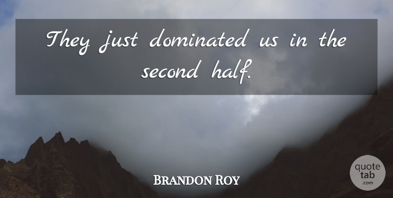 Brandon Roy Quote About Dominated, Second: They Just Dominated Us In...