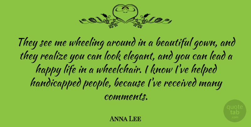 Anna Lee Quote About English Actress, Helped, Lead, Life, Realize: They See Me Wheeling Around...