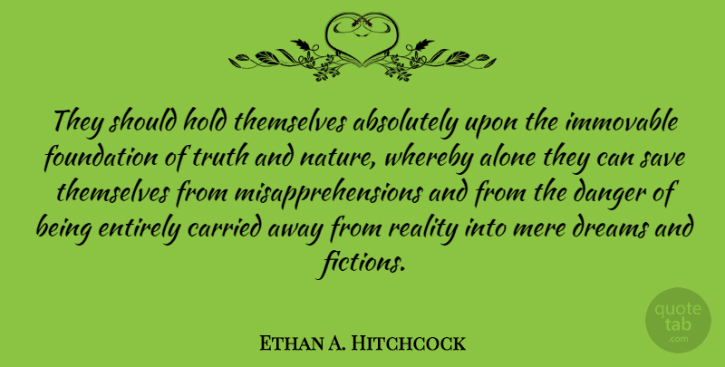 Ethan A. Hitchcock Quote About Absolutely, Alone, American Soldier, Carried, Danger: They Should Hold Themselves Absolutely...