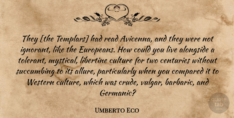 Umberto Eco Quote About Two, Ignorant, Culture: They The Templars Had Read...