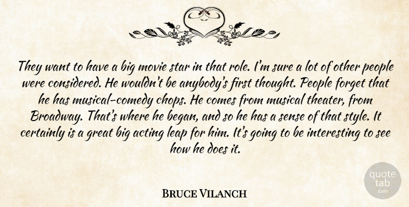 Bruce Vilanch Quote About Acting, Certainly, Forget, Great, Leap: They Want To Have A...