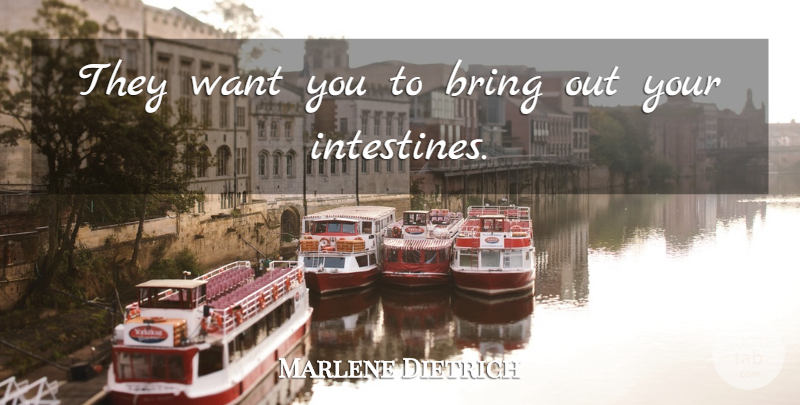 Marlene Dietrich Quote About Bring: They Want You To Bring...