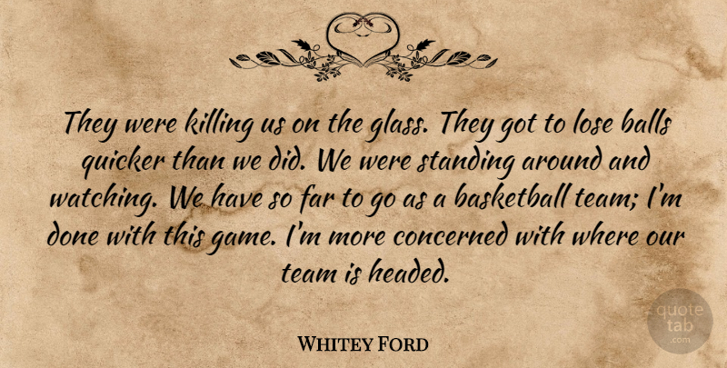 Whitey Ford Quote About Balls, Basketball, Concerned, Far, Lose: They Were Killing Us On...