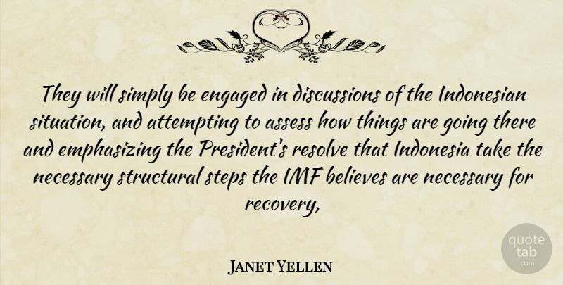 Janet Yellen Quote About Assess, Attempting, Believes, Engaged, Indonesia: They Will Simply Be Engaged...