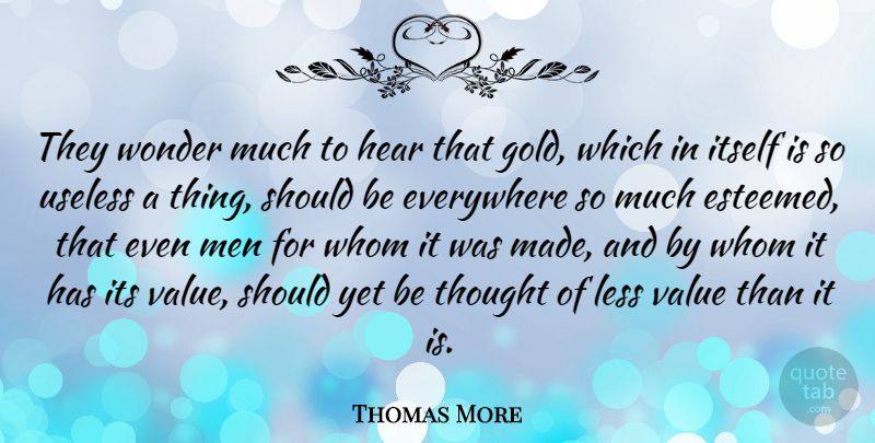 Thomas More Quote About Men, Justice, Gold: They Wonder Much To Hear...