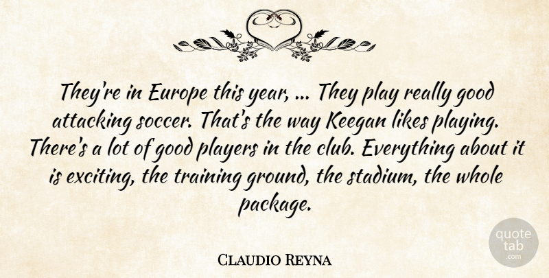 Claudio Reyna Quote About Attacking, Europe, Good, Likes, Players: Theyre In Europe This Year...