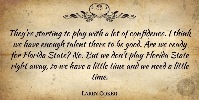 Larry Coker Quote About Florida, Ready, Starting, State, Talent: Theyre Starting To Play With...