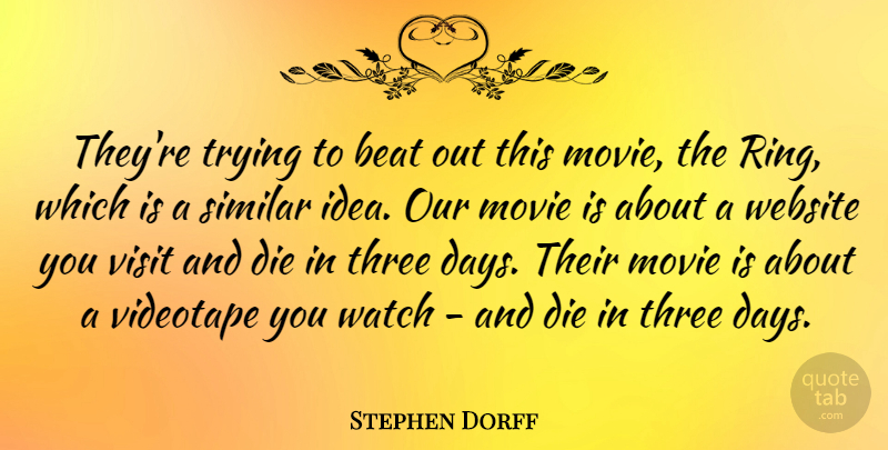 Stephen Dorff Quote About Beat, Die, Similar, Three, Trying: Theyre Trying To Beat Out...
