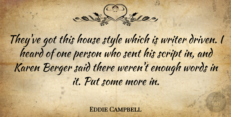 Eddie Campbell Quote About Heard, Script, Sent, Writer: Theyve Got This House Style...