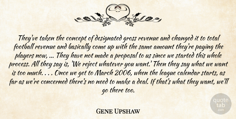 Gene Upshaw Quote About Amount, Basically, Calendar, Changed, Concept: Theyve Taken The Concept Of...