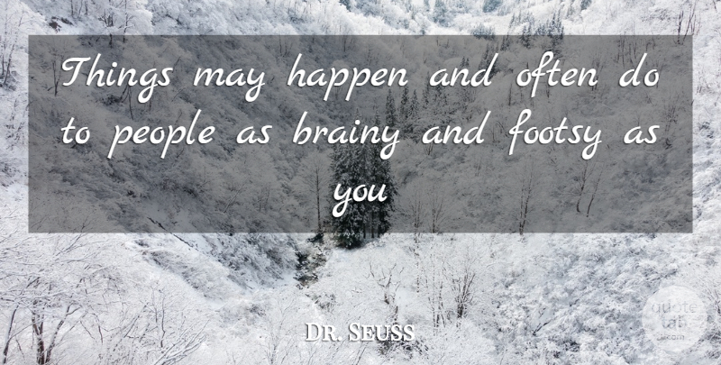Dr. Seuss Quote About Life, People, Places You Go: Things May Happen And Often...