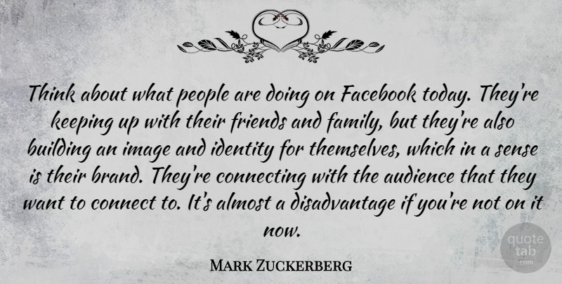 Mark Zuckerberg Quote About Thinking, People, Family And Friends: Think About What People Are...