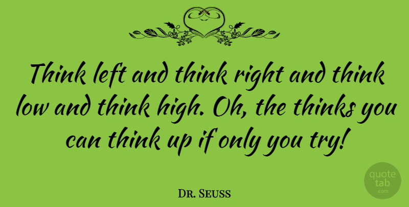 Dr. Seuss Quote About Inspirational, Life, Inspiring: Think Left And Think Right...