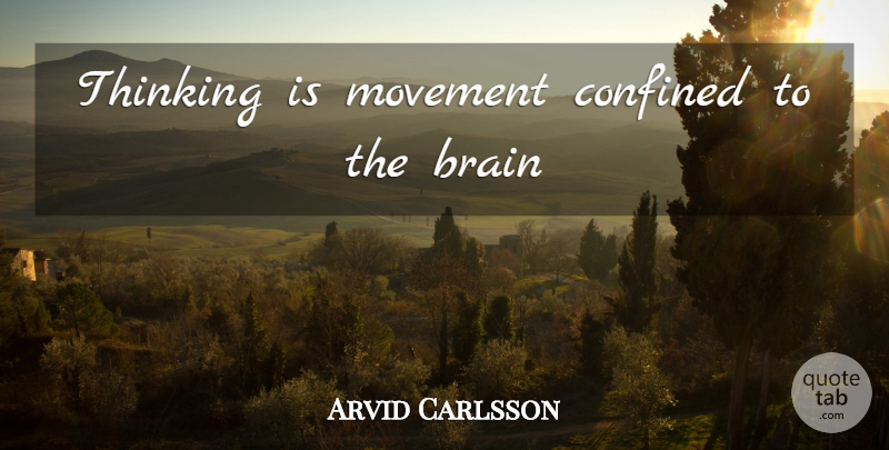 Arvid Carlsson Quote About Thinking, Brain, Movement: Thinking Is Movement Confined To...