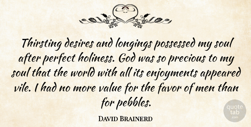 David Brainerd Quote About Men, Perfect, Soul: Thirsting Desires And Longings Possessed...