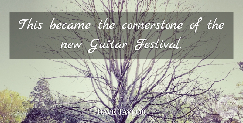 Dave Taylor Quote About Became, Guitar: This Became The Cornerstone Of...