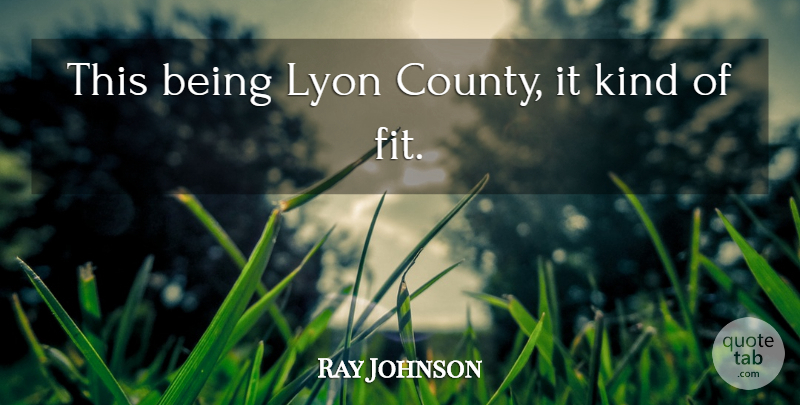 Ray Johnson Quote About undefined: This Being Lyon County It...