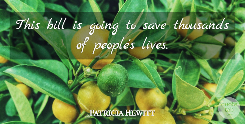 Patricia Hewitt Quote About Bill, Save, Thousands: This Bill Is Going To...
