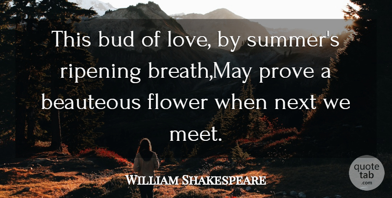 William Shakespeare Quote About Bud, Flower, Next, Prove: This Bud Of Love By...