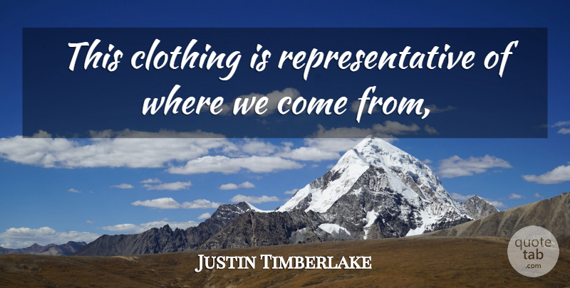 Justin Timberlake Quote About Clothing: This Clothing Is Representative Of...