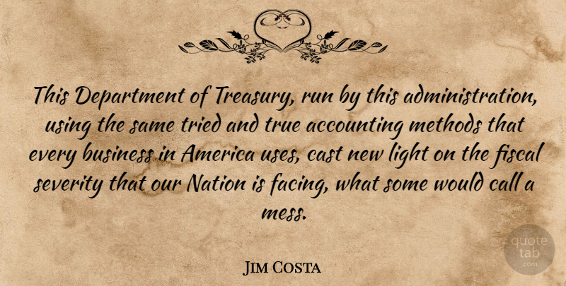 Jim Costa Quote About Accounting, America, Business, Call, Cast: This Department Of Treasury Run...