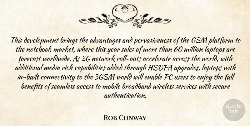 Rob Conway Quote About Accelerate, Access, Across, Added, Additional: This Development Brings The Advantages...
