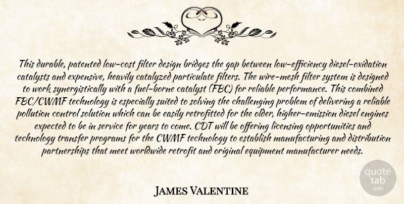 James Valentine Quote About Bridges, Catalyst, Combined, Control, Delivering: This Durable Patented Low Cost...