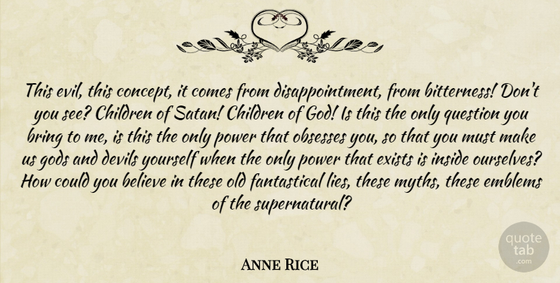 Anne Rice Quote About Disappointment, Children, Lying: This Evil This Concept It...