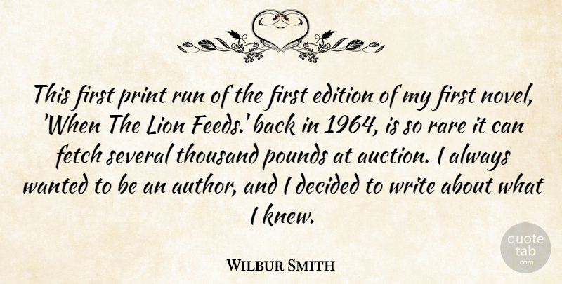 Wilbur Smith Quote About Decided, Edition, Fetch, Pounds, Run: This First Print Run Of...