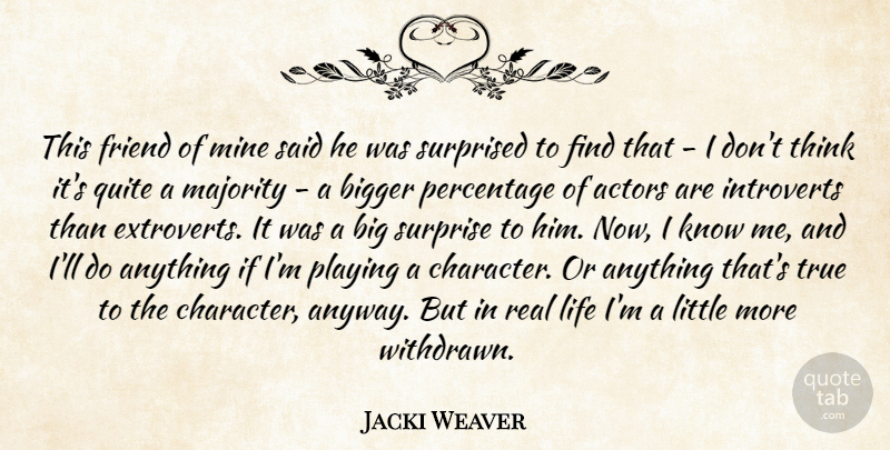 Jacki Weaver Quote About Bigger, Friend, Life, Majority, Mine: This Friend Of Mine Said...