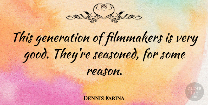 Dennis Farina Quote About Filmmakers: This Generation Of Filmmakers Is...