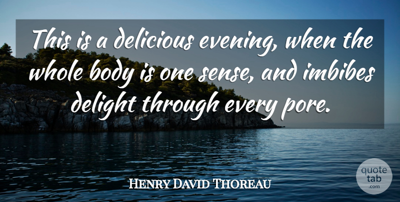 Henry David Thoreau Quote About Body, Evening, Delight: This Is A Delicious Evening...
