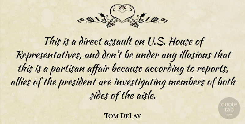 Tom DeLay Quote About According, Affair, Allies, Assault, Both: This Is A Direct Assault...