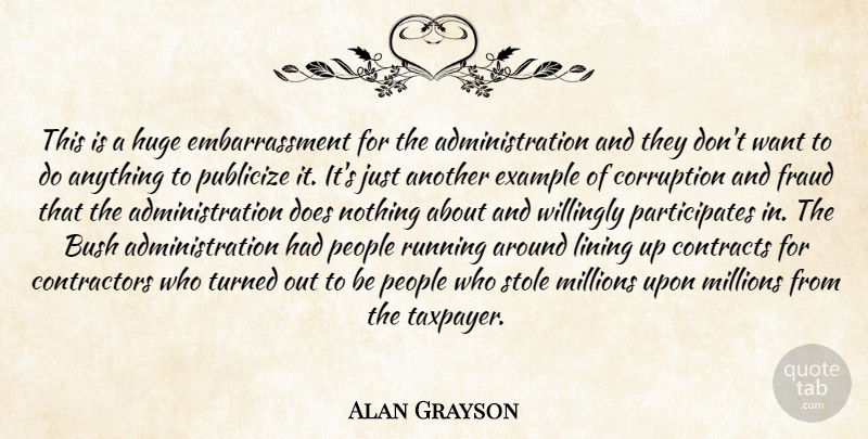 Alan Grayson Quote About Bush, Contracts, Corruption, Example, Fraud: This Is A Huge Embarrassment...