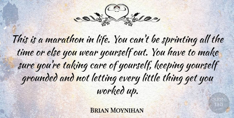 Brian Moynihan Quote About Grounded, Keeping, Letting, Life, Marathon: This Is A Marathon In...