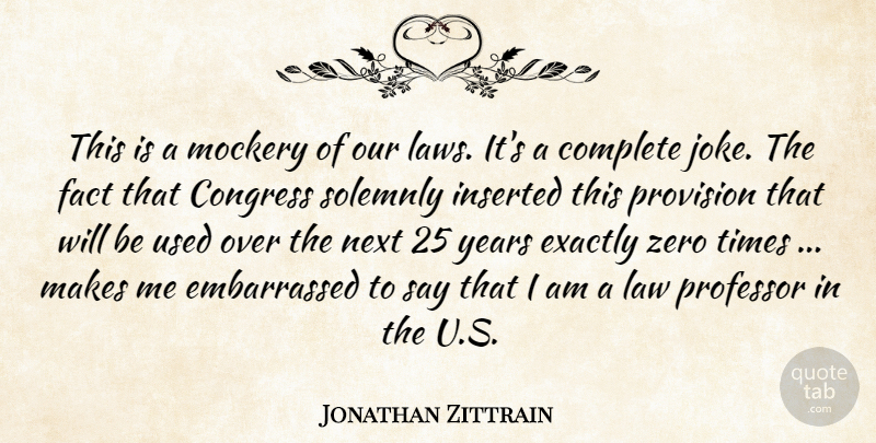 Jonathan Zittrain Quote About Complete, Congress, Exactly, Fact, Law: This Is A Mockery Of...