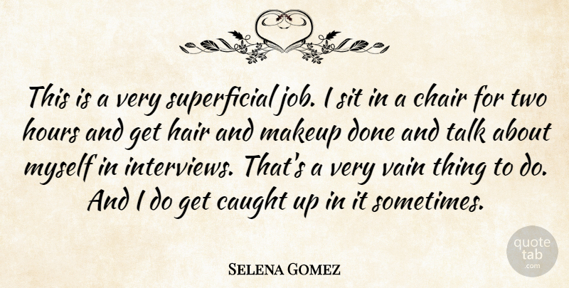 Selena Gomez Quote About Jobs, Makeup, Hair: This Is A Very Superficial...