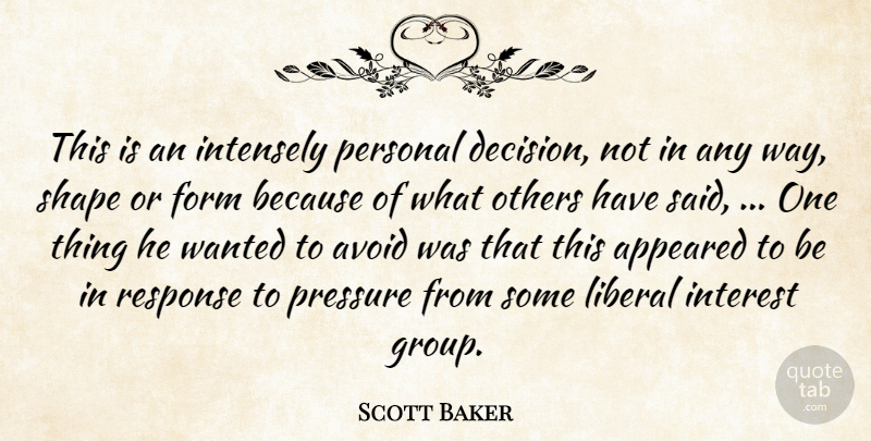 Scott Baker Quote About Appeared, Avoid, Form, Intensely, Interest: This Is An Intensely Personal...