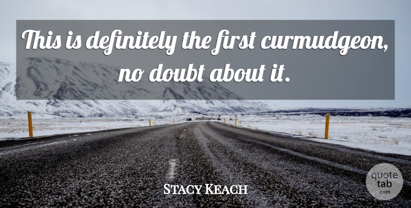 Stacy Keach Quote About undefined: This Is Definitely The First...