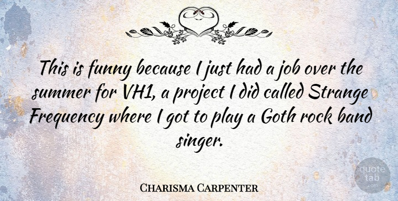 Charisma Carpenter Quote About Summer, Jobs, Play: This Is Funny Because I...
