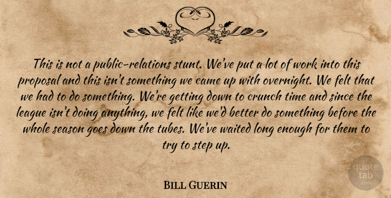 Bill Guerin Quote About Came, Crunch, Felt, Goes, League: This Is Not A Public...